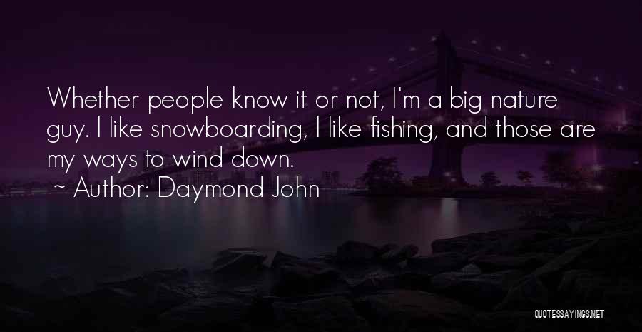 Daymond John Quotes: Whether People Know It Or Not, I'm A Big Nature Guy. I Like Snowboarding, I Like Fishing, And Those Are