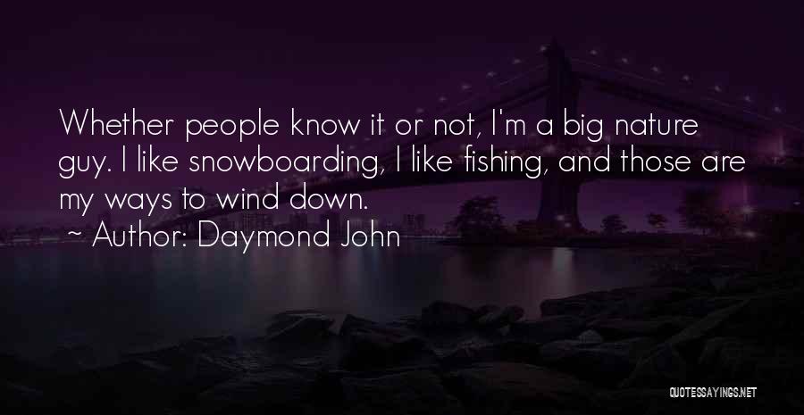 Daymond John Quotes: Whether People Know It Or Not, I'm A Big Nature Guy. I Like Snowboarding, I Like Fishing, And Those Are