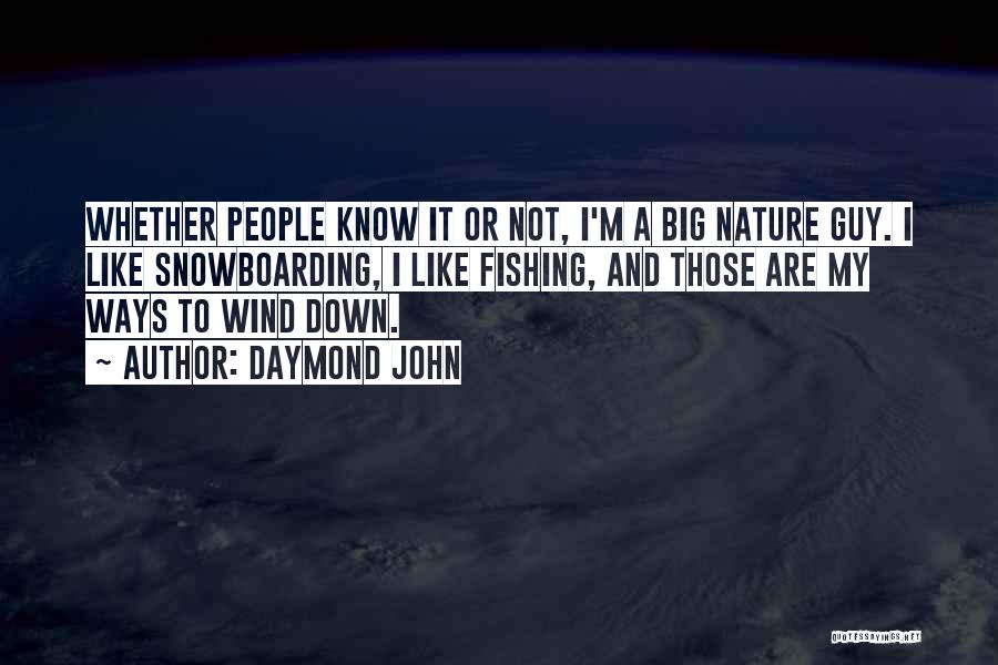 Daymond John Quotes: Whether People Know It Or Not, I'm A Big Nature Guy. I Like Snowboarding, I Like Fishing, And Those Are