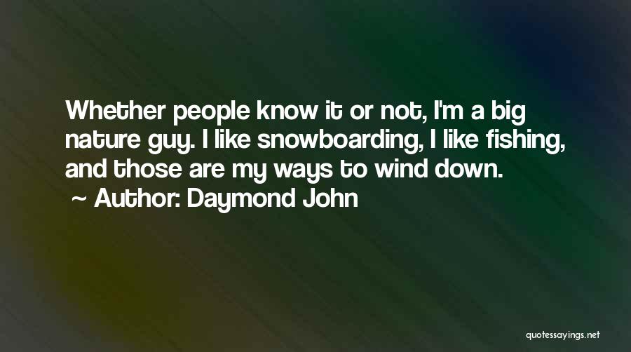 Daymond John Quotes: Whether People Know It Or Not, I'm A Big Nature Guy. I Like Snowboarding, I Like Fishing, And Those Are