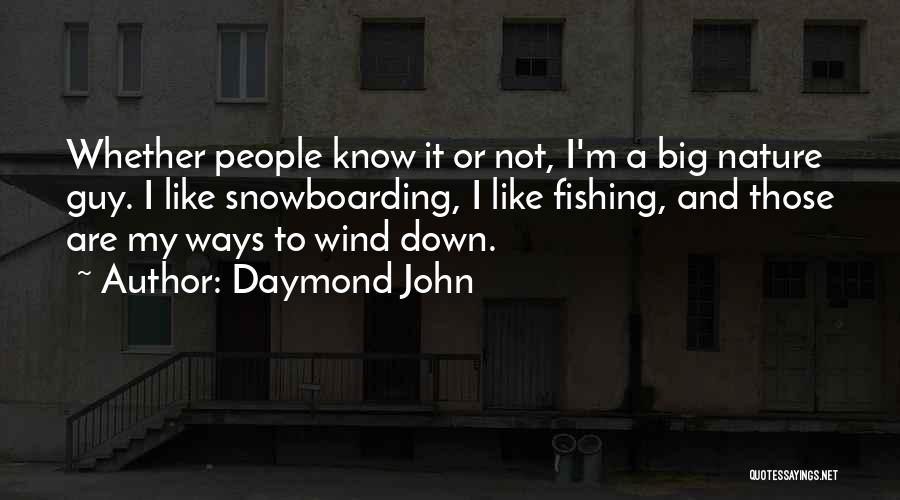 Daymond John Quotes: Whether People Know It Or Not, I'm A Big Nature Guy. I Like Snowboarding, I Like Fishing, And Those Are