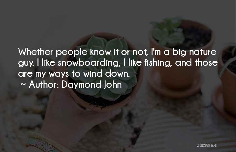 Daymond John Quotes: Whether People Know It Or Not, I'm A Big Nature Guy. I Like Snowboarding, I Like Fishing, And Those Are