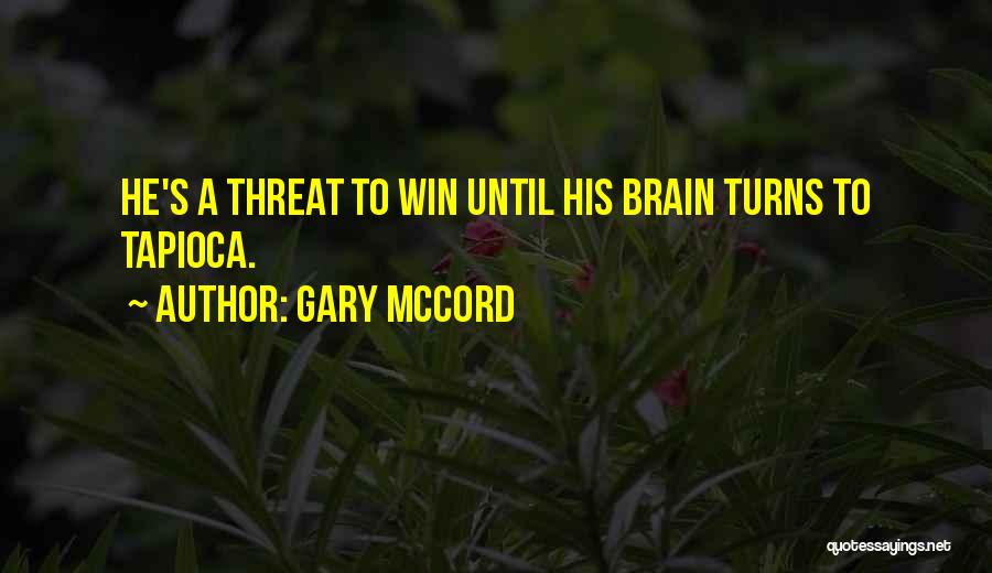 Gary McCord Quotes: He's A Threat To Win Until His Brain Turns To Tapioca.