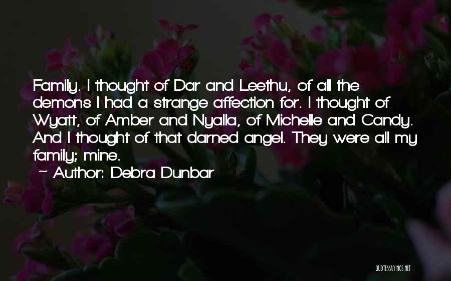 Debra Dunbar Quotes: Family. I Thought Of Dar And Leethu, Of All The Demons I Had A Strange Affection For. I Thought Of