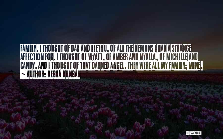 Debra Dunbar Quotes: Family. I Thought Of Dar And Leethu, Of All The Demons I Had A Strange Affection For. I Thought Of