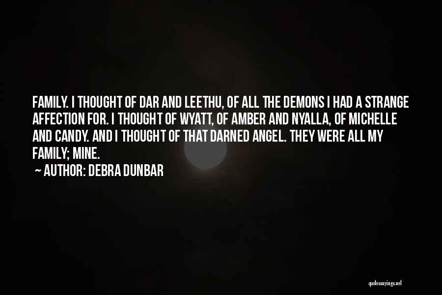 Debra Dunbar Quotes: Family. I Thought Of Dar And Leethu, Of All The Demons I Had A Strange Affection For. I Thought Of