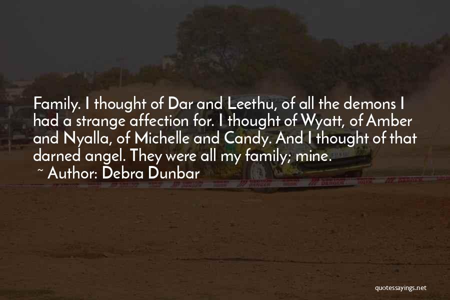 Debra Dunbar Quotes: Family. I Thought Of Dar And Leethu, Of All The Demons I Had A Strange Affection For. I Thought Of