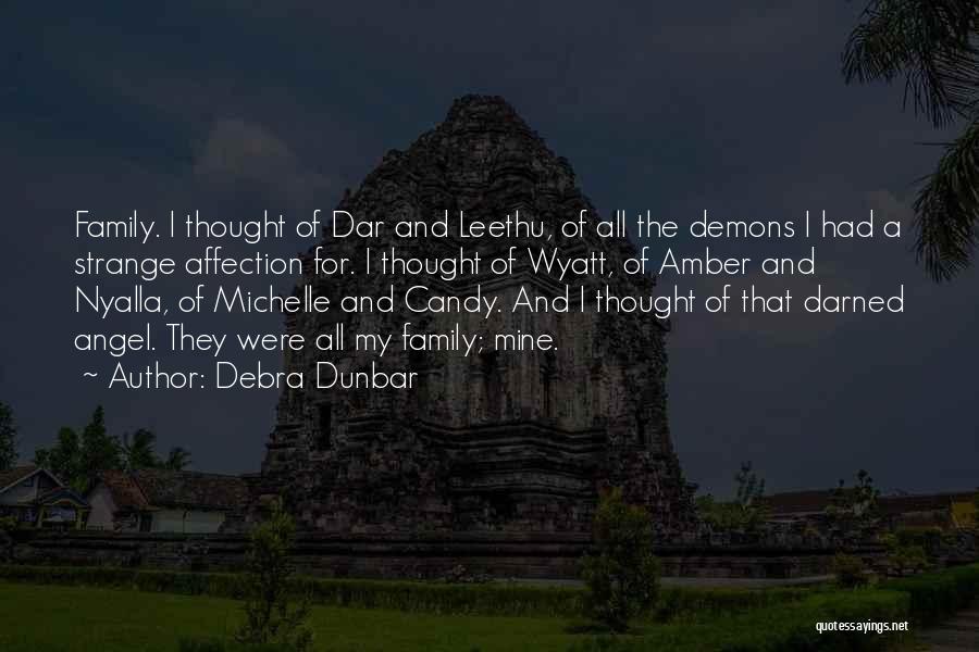 Debra Dunbar Quotes: Family. I Thought Of Dar And Leethu, Of All The Demons I Had A Strange Affection For. I Thought Of