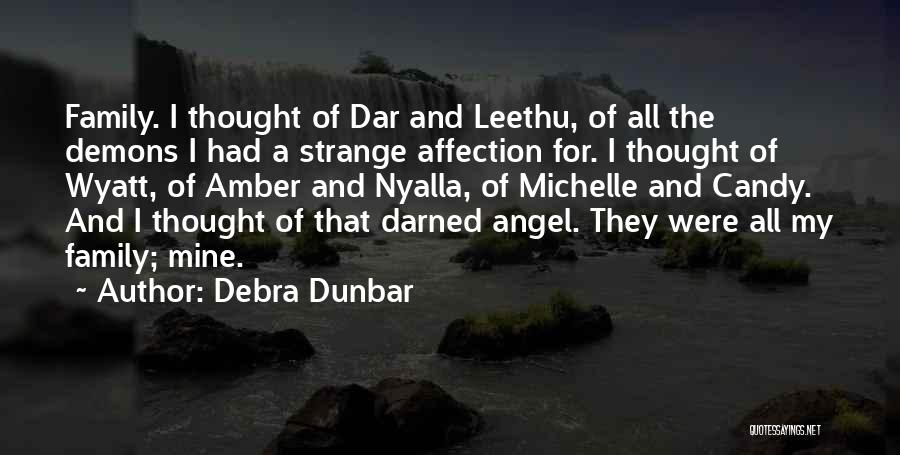 Debra Dunbar Quotes: Family. I Thought Of Dar And Leethu, Of All The Demons I Had A Strange Affection For. I Thought Of