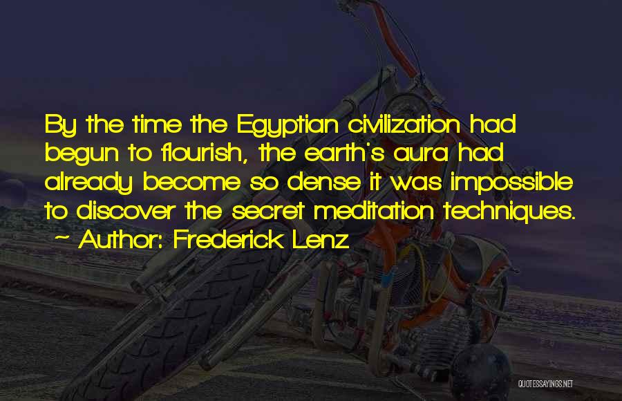 Frederick Lenz Quotes: By The Time The Egyptian Civilization Had Begun To Flourish, The Earth's Aura Had Already Become So Dense It Was