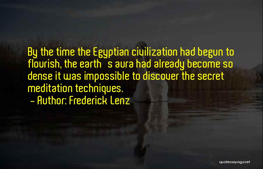Frederick Lenz Quotes: By The Time The Egyptian Civilization Had Begun To Flourish, The Earth's Aura Had Already Become So Dense It Was