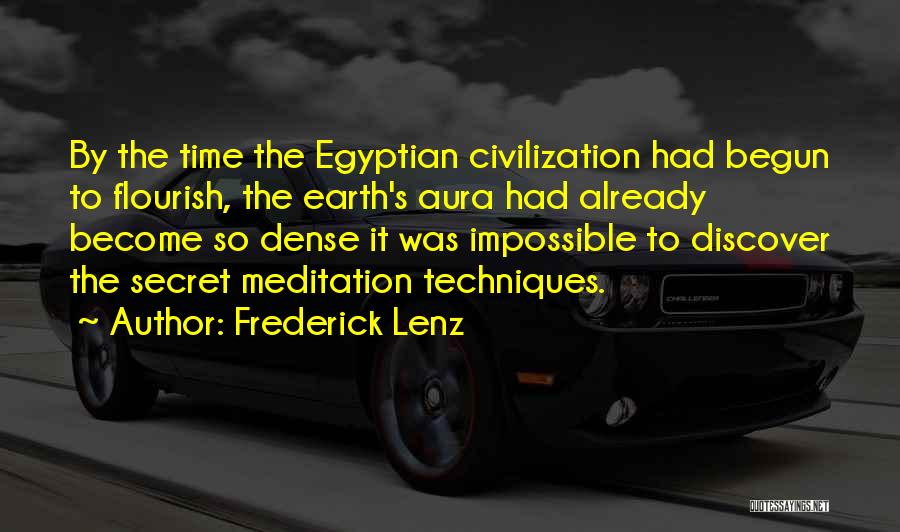 Frederick Lenz Quotes: By The Time The Egyptian Civilization Had Begun To Flourish, The Earth's Aura Had Already Become So Dense It Was