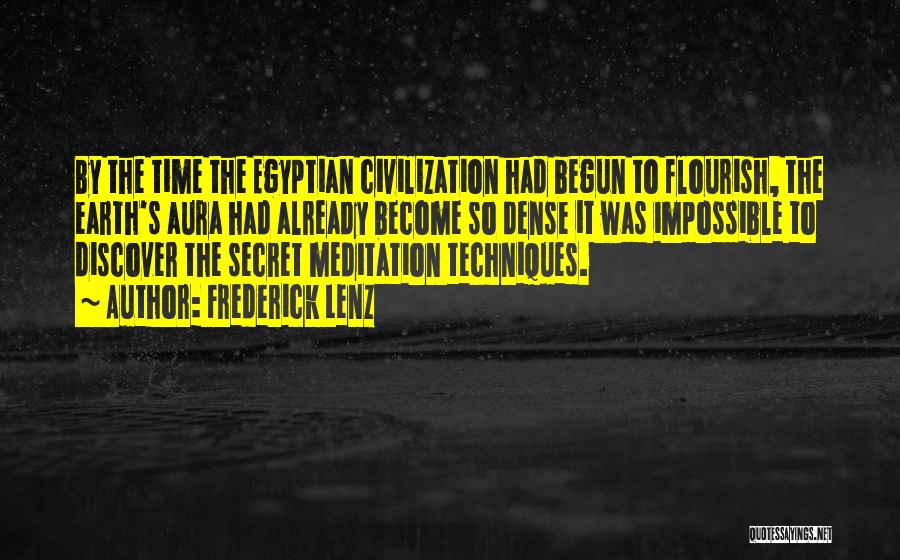 Frederick Lenz Quotes: By The Time The Egyptian Civilization Had Begun To Flourish, The Earth's Aura Had Already Become So Dense It Was