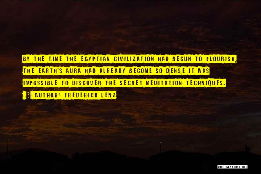 Frederick Lenz Quotes: By The Time The Egyptian Civilization Had Begun To Flourish, The Earth's Aura Had Already Become So Dense It Was