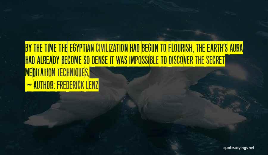 Frederick Lenz Quotes: By The Time The Egyptian Civilization Had Begun To Flourish, The Earth's Aura Had Already Become So Dense It Was