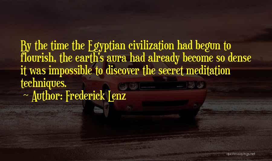 Frederick Lenz Quotes: By The Time The Egyptian Civilization Had Begun To Flourish, The Earth's Aura Had Already Become So Dense It Was