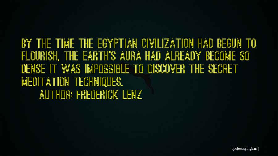 Frederick Lenz Quotes: By The Time The Egyptian Civilization Had Begun To Flourish, The Earth's Aura Had Already Become So Dense It Was