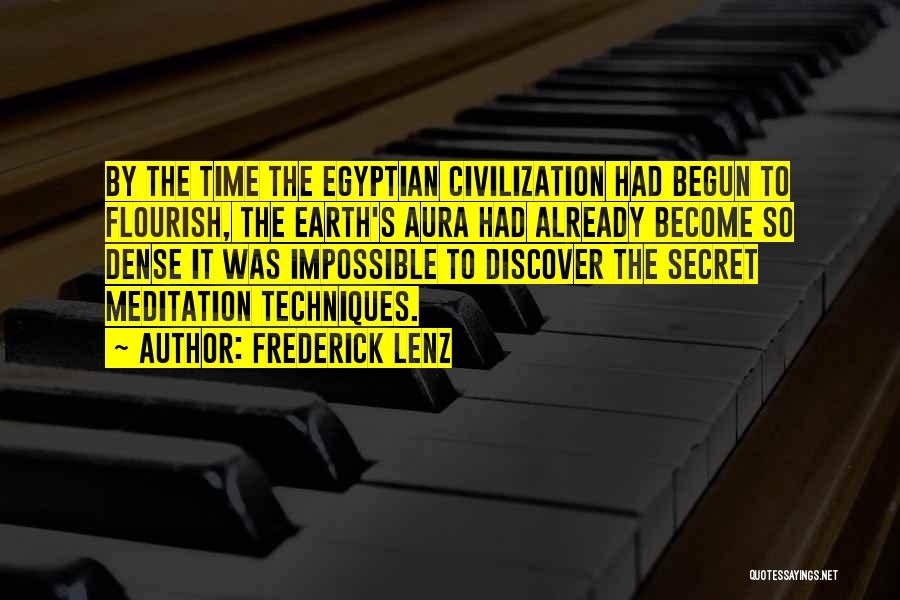 Frederick Lenz Quotes: By The Time The Egyptian Civilization Had Begun To Flourish, The Earth's Aura Had Already Become So Dense It Was