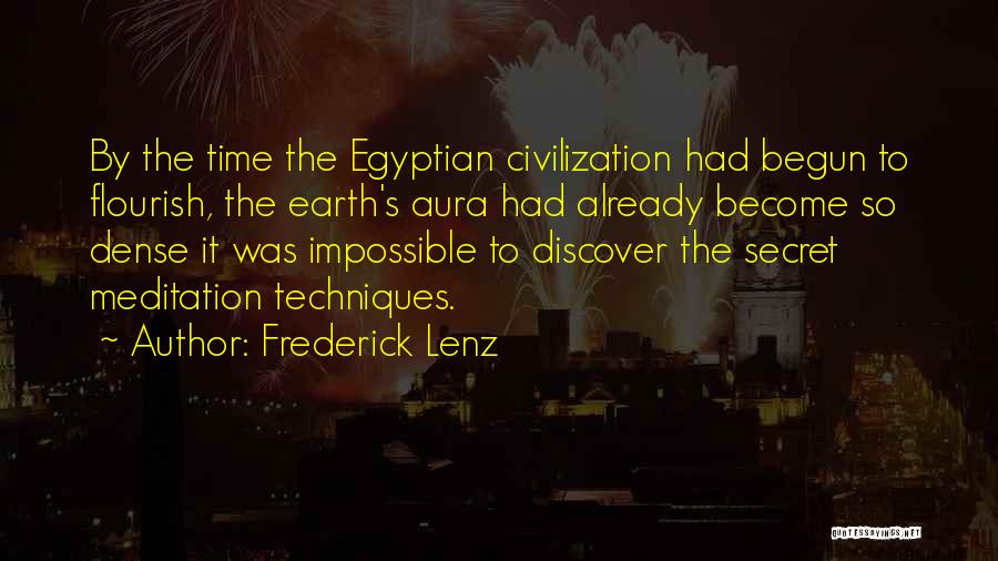 Frederick Lenz Quotes: By The Time The Egyptian Civilization Had Begun To Flourish, The Earth's Aura Had Already Become So Dense It Was