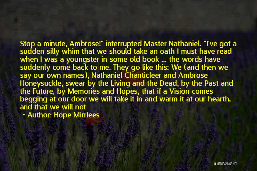 Hope Mirrlees Quotes: Stop A Minute, Ambrose! Interrupted Master Nathaniel. I've Got A Sudden Silly Whim That We Should Take An Oath I