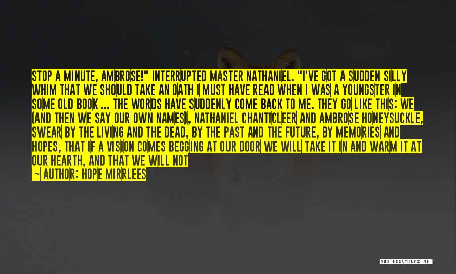 Hope Mirrlees Quotes: Stop A Minute, Ambrose! Interrupted Master Nathaniel. I've Got A Sudden Silly Whim That We Should Take An Oath I