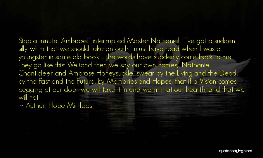 Hope Mirrlees Quotes: Stop A Minute, Ambrose! Interrupted Master Nathaniel. I've Got A Sudden Silly Whim That We Should Take An Oath I