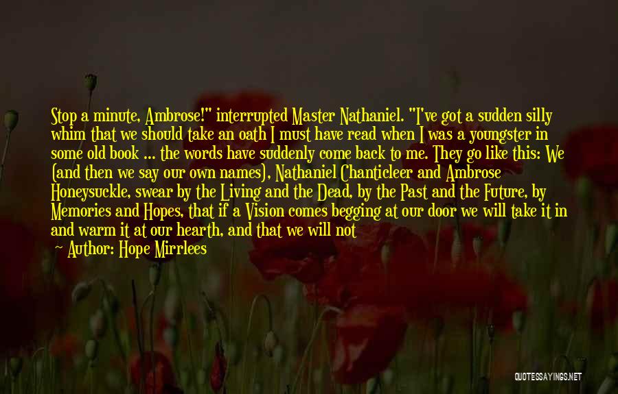 Hope Mirrlees Quotes: Stop A Minute, Ambrose! Interrupted Master Nathaniel. I've Got A Sudden Silly Whim That We Should Take An Oath I