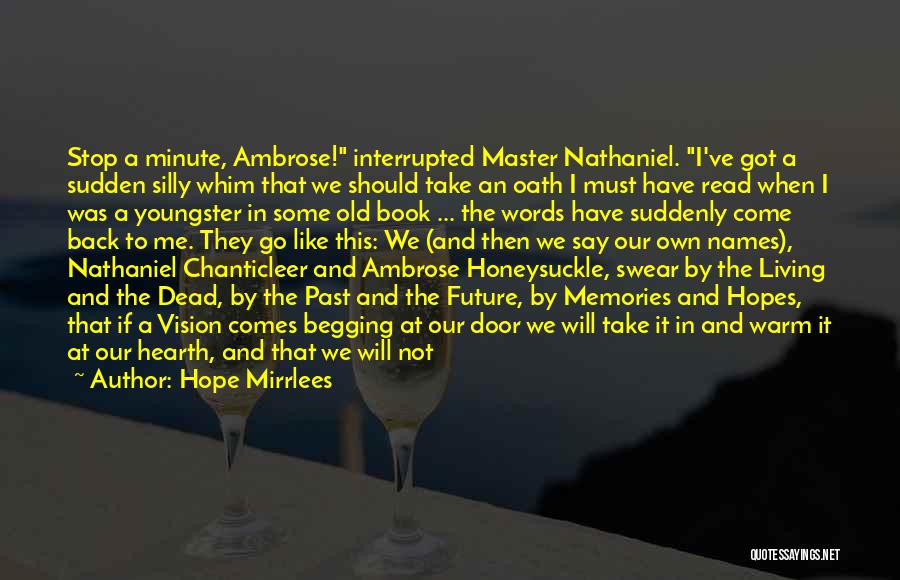 Hope Mirrlees Quotes: Stop A Minute, Ambrose! Interrupted Master Nathaniel. I've Got A Sudden Silly Whim That We Should Take An Oath I