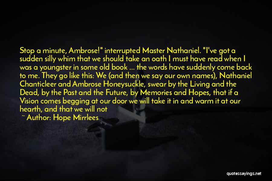 Hope Mirrlees Quotes: Stop A Minute, Ambrose! Interrupted Master Nathaniel. I've Got A Sudden Silly Whim That We Should Take An Oath I