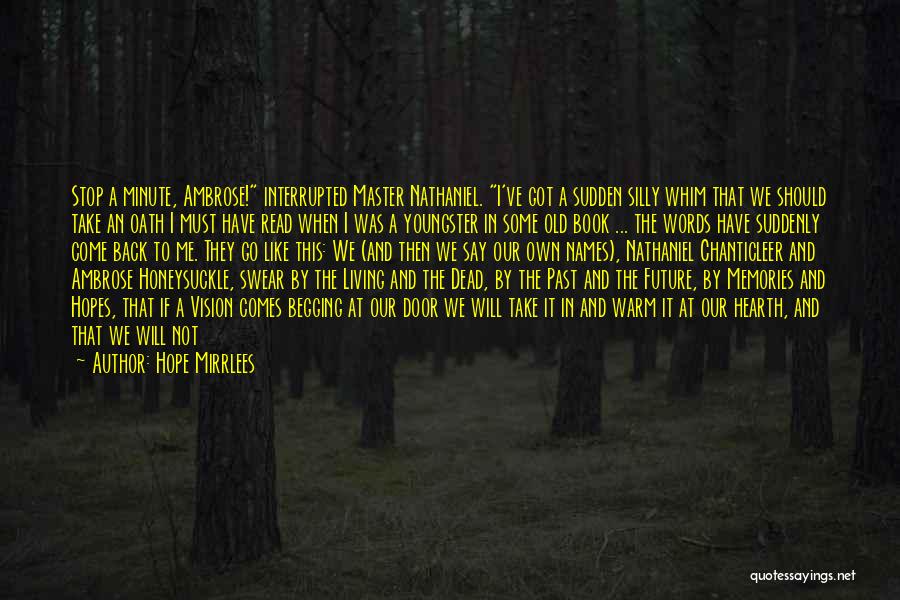 Hope Mirrlees Quotes: Stop A Minute, Ambrose! Interrupted Master Nathaniel. I've Got A Sudden Silly Whim That We Should Take An Oath I