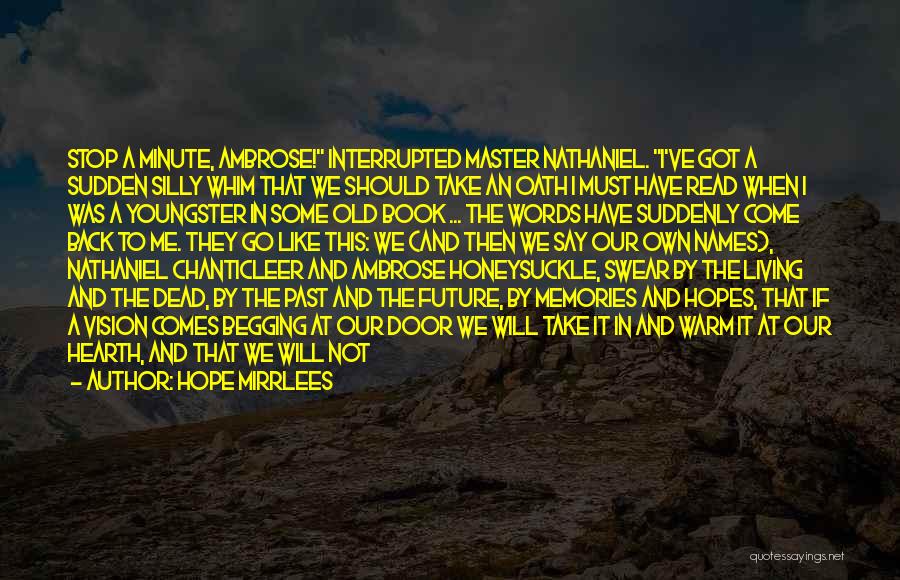 Hope Mirrlees Quotes: Stop A Minute, Ambrose! Interrupted Master Nathaniel. I've Got A Sudden Silly Whim That We Should Take An Oath I