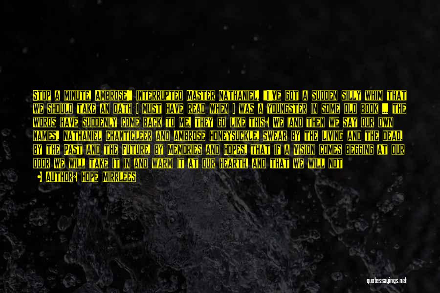 Hope Mirrlees Quotes: Stop A Minute, Ambrose! Interrupted Master Nathaniel. I've Got A Sudden Silly Whim That We Should Take An Oath I