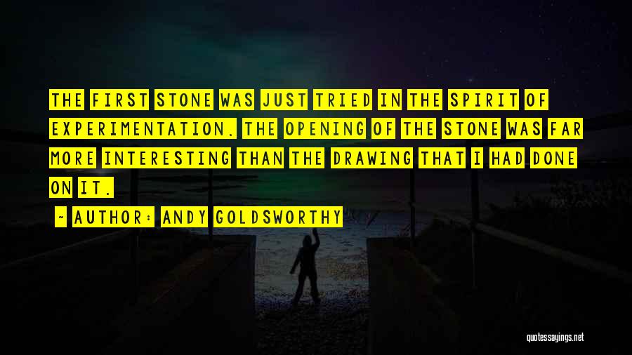 Andy Goldsworthy Quotes: The First Stone Was Just Tried In The Spirit Of Experimentation. The Opening Of The Stone Was Far More Interesting
