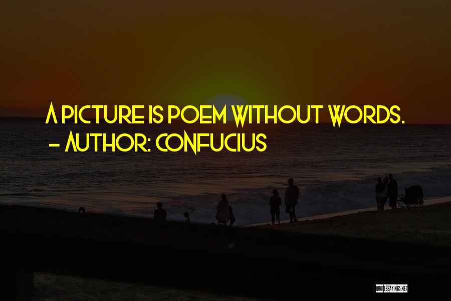 Confucius Quotes: A Picture Is Poem Without Words.