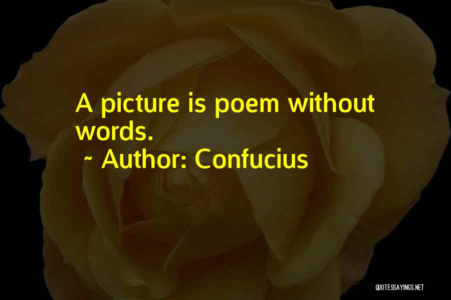 Confucius Quotes: A Picture Is Poem Without Words.
