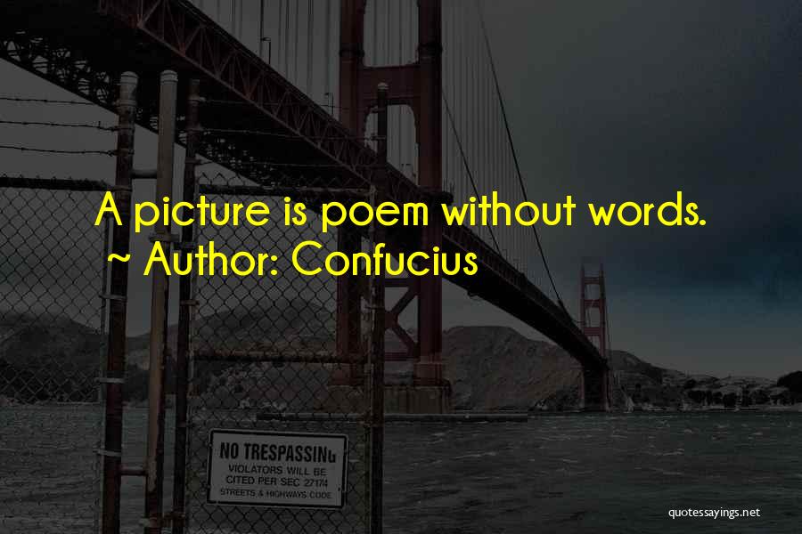 Confucius Quotes: A Picture Is Poem Without Words.