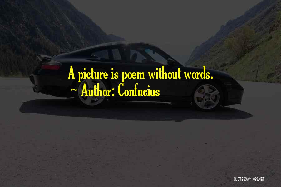 Confucius Quotes: A Picture Is Poem Without Words.
