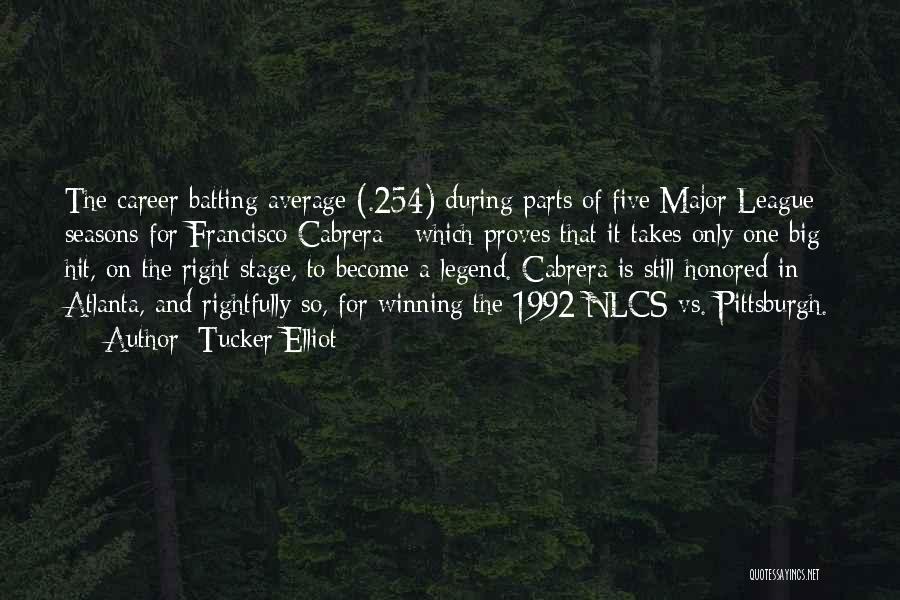 Tucker Elliot Quotes: The Career Batting Average (.254) During Parts Of Five Major League Seasons For Francisco Cabrera - Which Proves That It