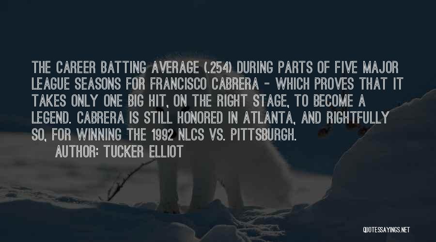 Tucker Elliot Quotes: The Career Batting Average (.254) During Parts Of Five Major League Seasons For Francisco Cabrera - Which Proves That It