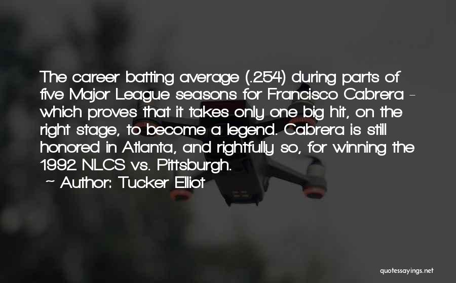 Tucker Elliot Quotes: The Career Batting Average (.254) During Parts Of Five Major League Seasons For Francisco Cabrera - Which Proves That It