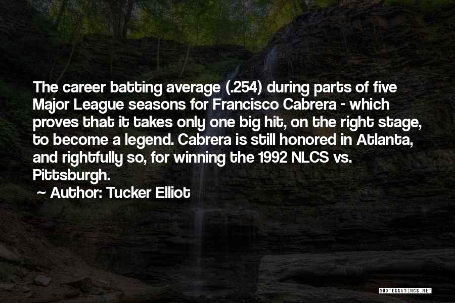 Tucker Elliot Quotes: The Career Batting Average (.254) During Parts Of Five Major League Seasons For Francisco Cabrera - Which Proves That It