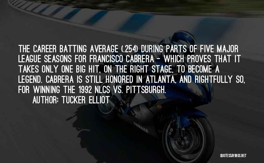 Tucker Elliot Quotes: The Career Batting Average (.254) During Parts Of Five Major League Seasons For Francisco Cabrera - Which Proves That It