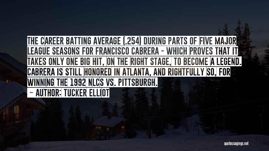 Tucker Elliot Quotes: The Career Batting Average (.254) During Parts Of Five Major League Seasons For Francisco Cabrera - Which Proves That It