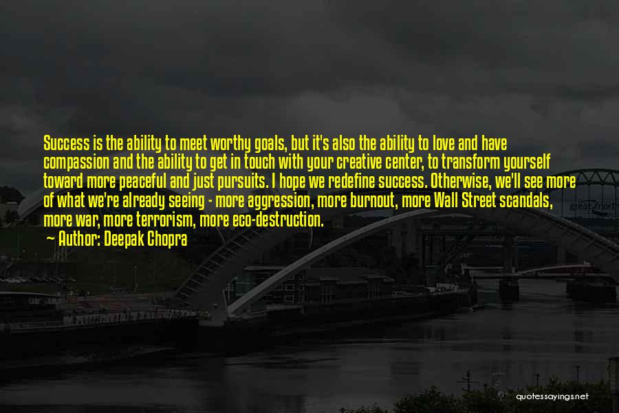 Deepak Chopra Quotes: Success Is The Ability To Meet Worthy Goals, But It's Also The Ability To Love And Have Compassion And The