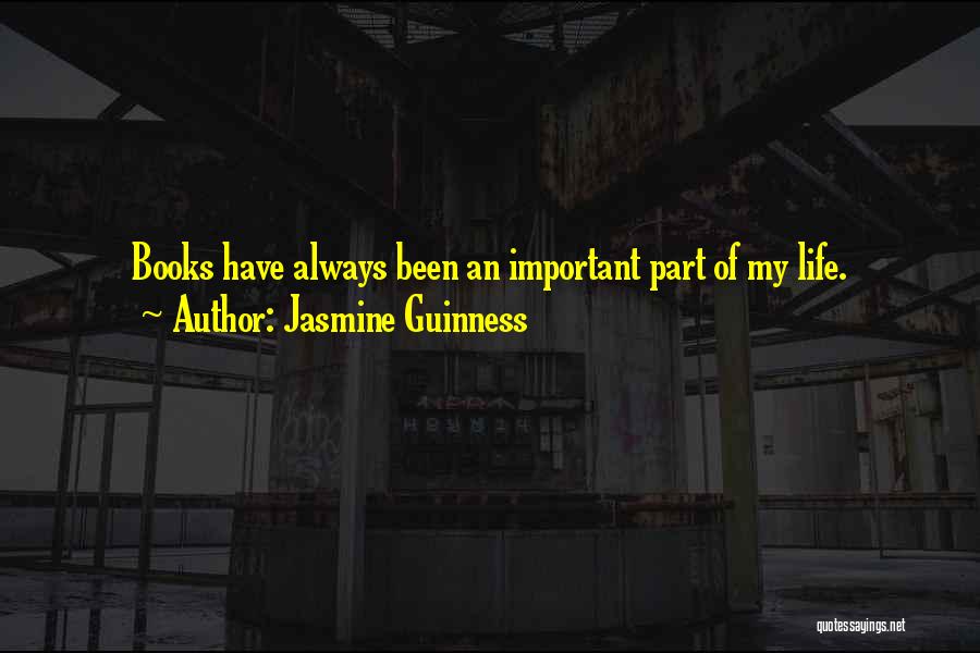 Jasmine Guinness Quotes: Books Have Always Been An Important Part Of My Life.