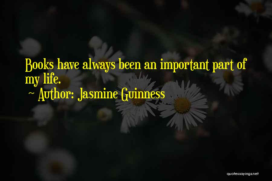 Jasmine Guinness Quotes: Books Have Always Been An Important Part Of My Life.