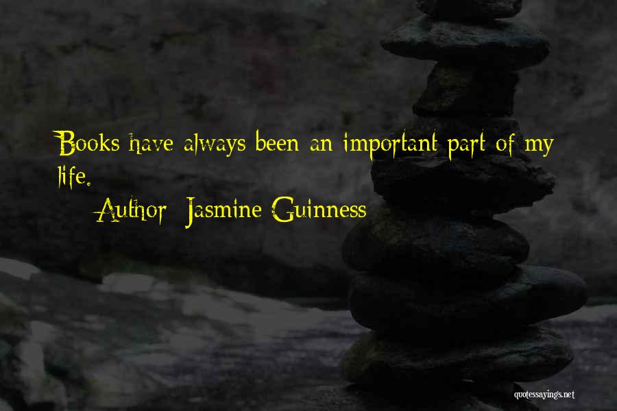 Jasmine Guinness Quotes: Books Have Always Been An Important Part Of My Life.