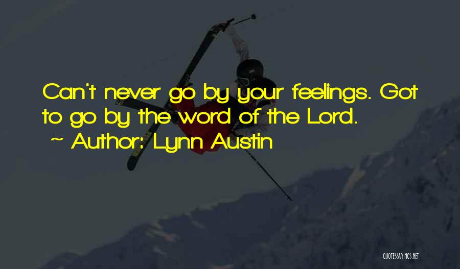 Lynn Austin Quotes: Can't Never Go By Your Feelings. Got To Go By The Word Of The Lord.