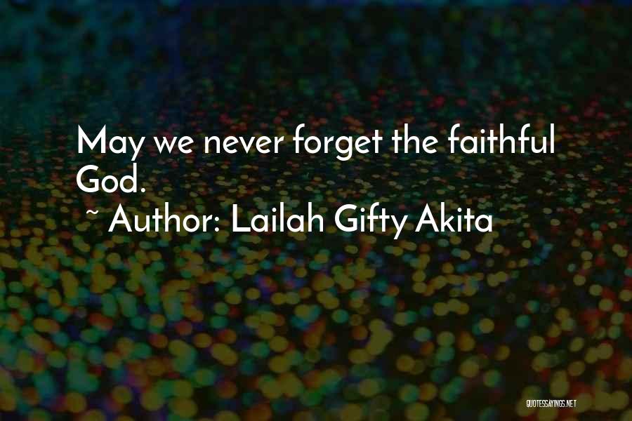 Lailah Gifty Akita Quotes: May We Never Forget The Faithful God.