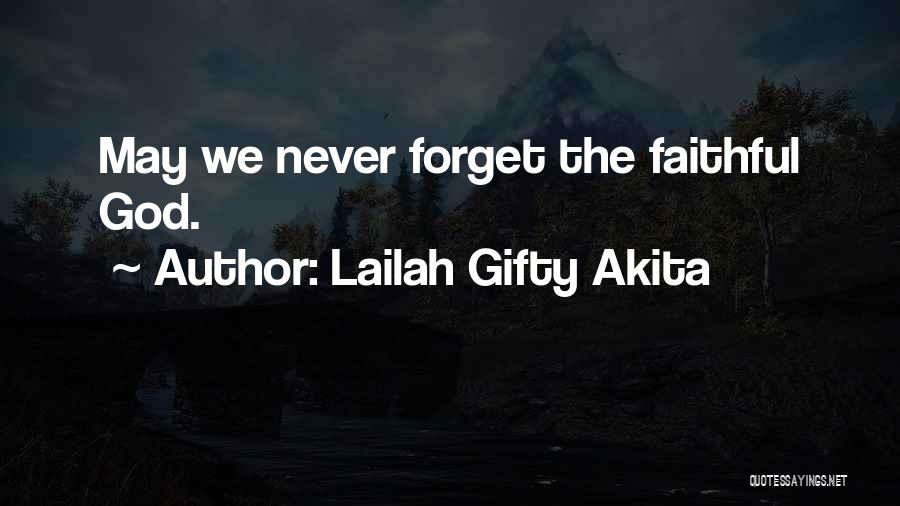 Lailah Gifty Akita Quotes: May We Never Forget The Faithful God.